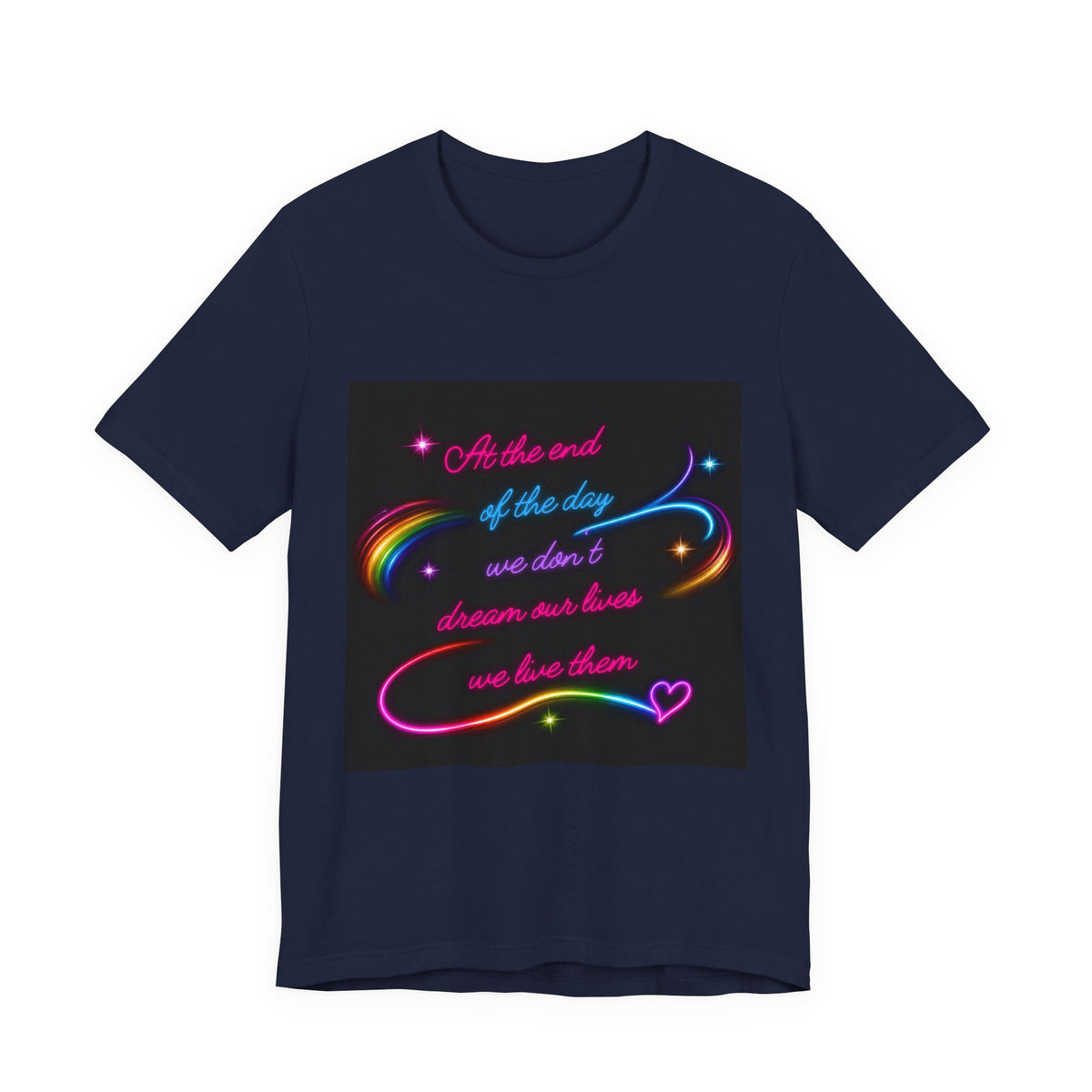 Inspirational Neon Quote T-Shirt — "At the end of the day we don’t dream our lives we live them"