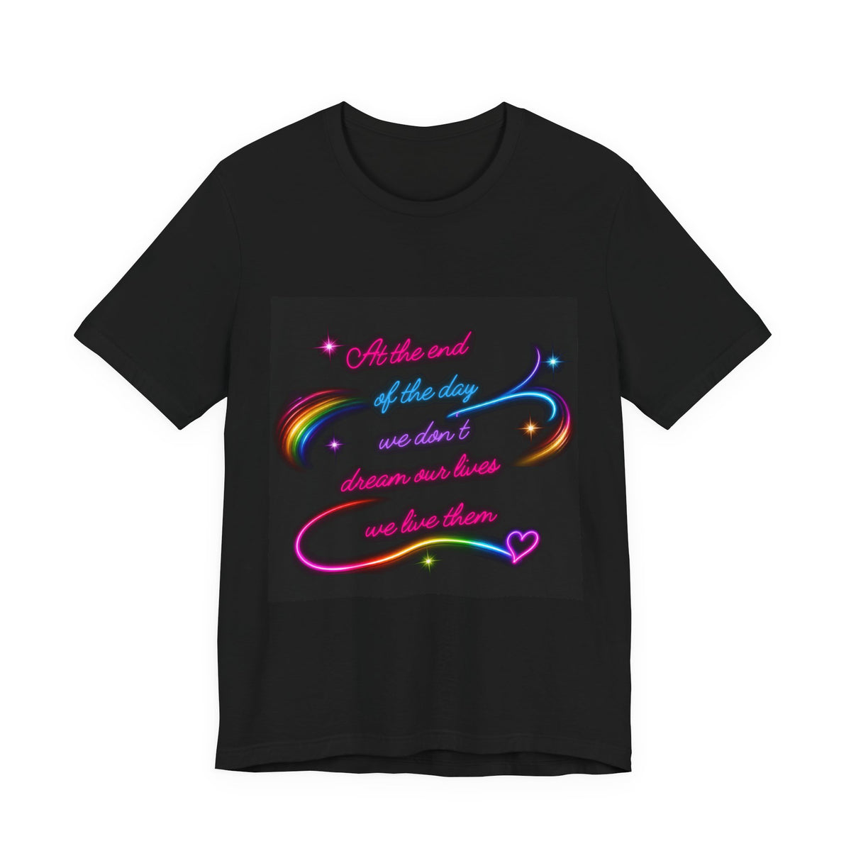 Inspirational Neon Quote T-Shirt — "At the end of the day we don’t dream our lives we live them"