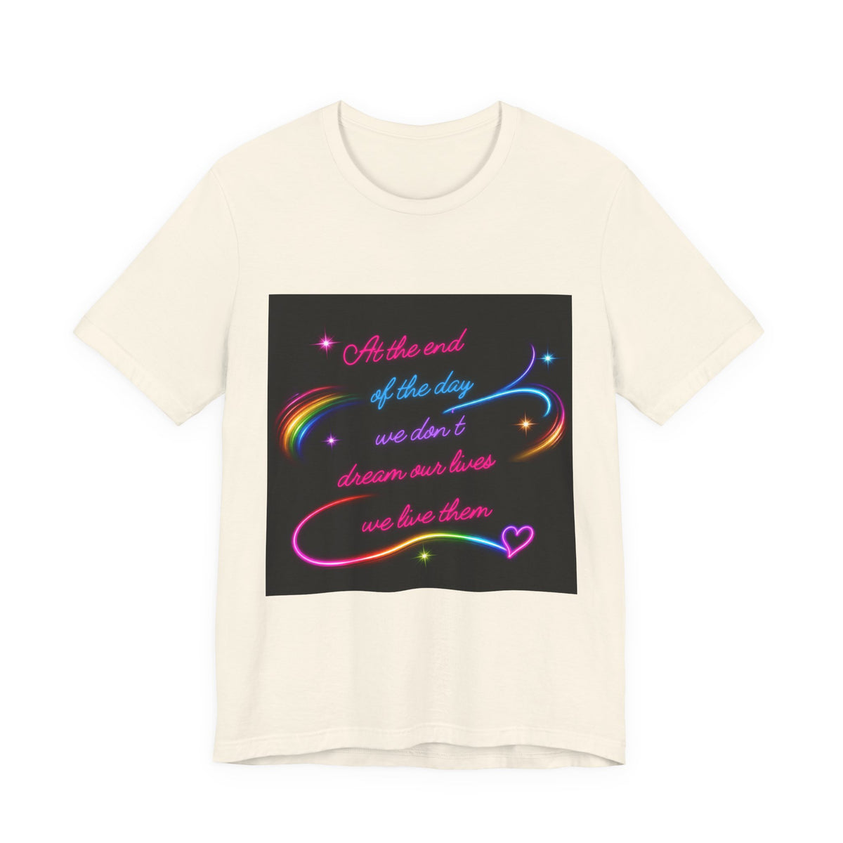 Inspirational Neon Quote T-Shirt — "At the end of the day we don’t dream our lives we live them"