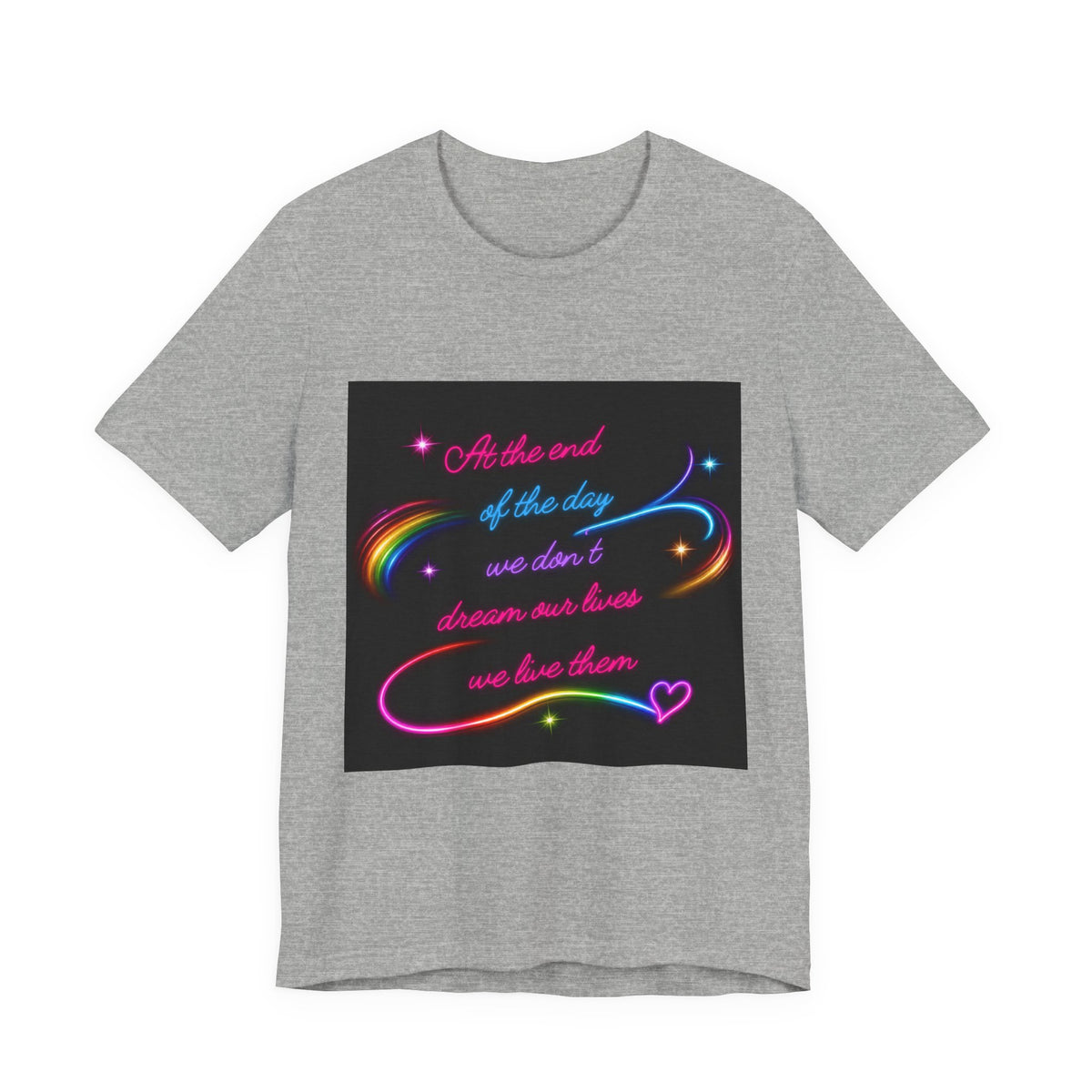 Inspirational Neon Quote T-Shirt — "At the end of the day we don’t dream our lives we live them"