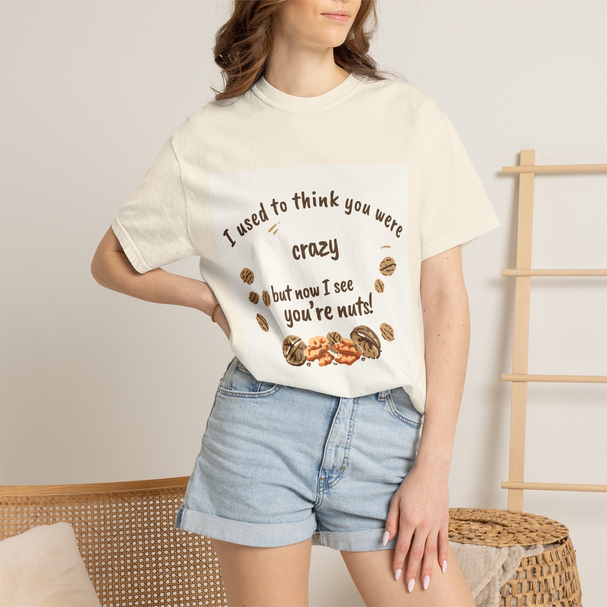 T-Shirt — "I used to think you were crazy but now I see you're nuts!" Funny Nut Lover Tee